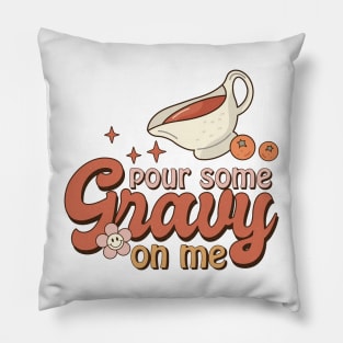 Pour Some Gravy On Me Pillow