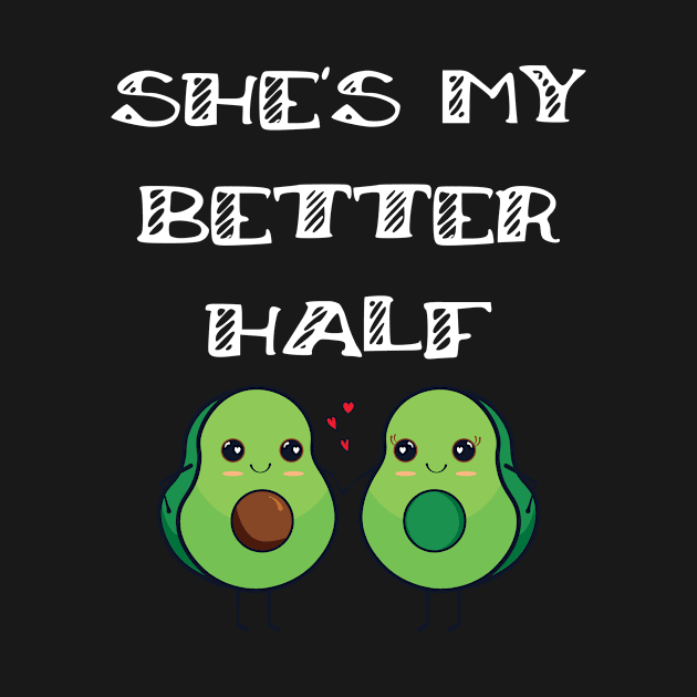 Cute Couples Matching She's My Better Half Avocado by Tracy