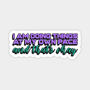 I am doing things at my own pace and that's okay Magnet