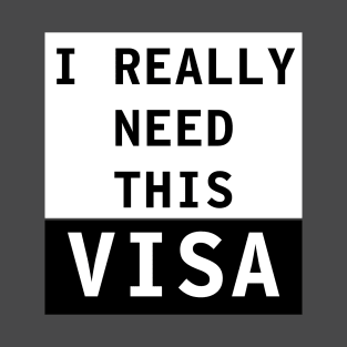 I really need this Visa T-Shirt