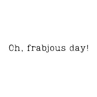 Oh frabjous day T-Shirt