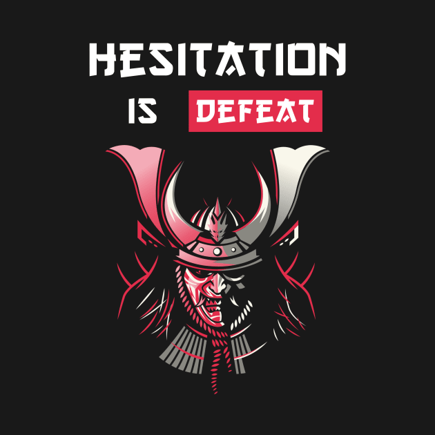 Hesistation is defeat Samurai Proverbs by RareLoot19