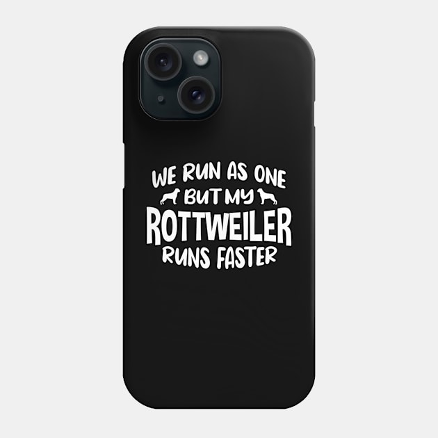 We Run as One But My Dog Runs Faster Rottweiler Phone Case by FanaticTee