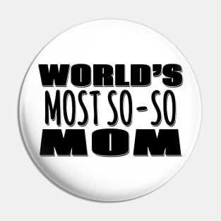 World's Most So-so  Mom Pin