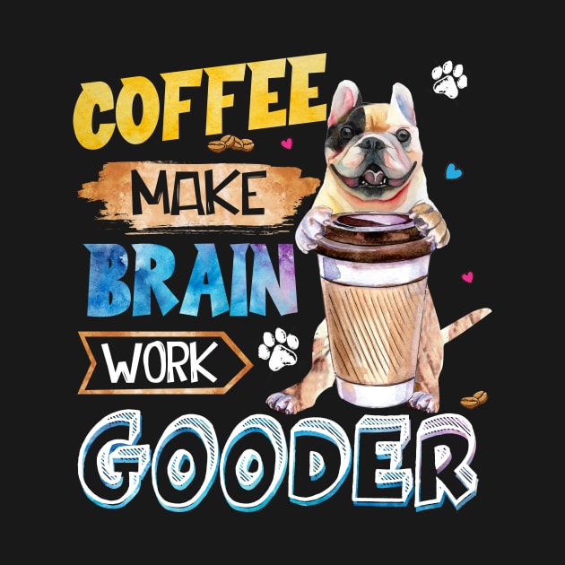 Coffee Make Brain Work Gooder French Bulldog by Margaretsantana