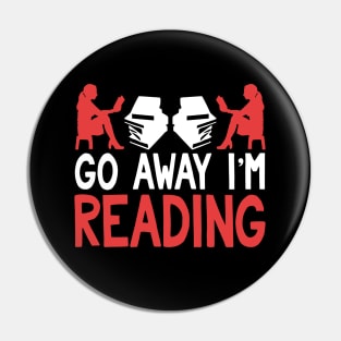 Go Away I'm Reading Funny Book Lover Pin