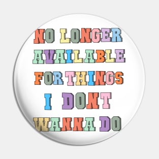 No longer available for things i don’t wanna do Pin