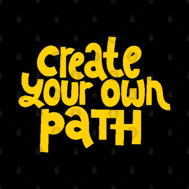 Create Your Own Path - Life Motivation & Inspiration Quote (Yellow) by bigbikersclub