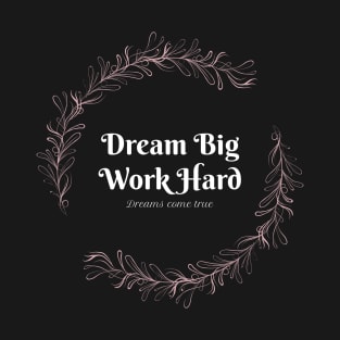 Dream Big Work Hard T-Shirt