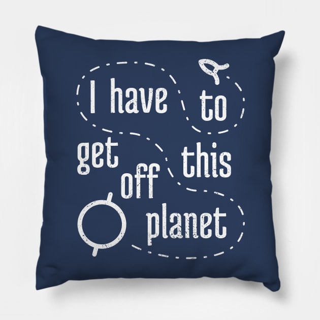 I Have To Get Off This Planet Pillow by NeverDrewBefore