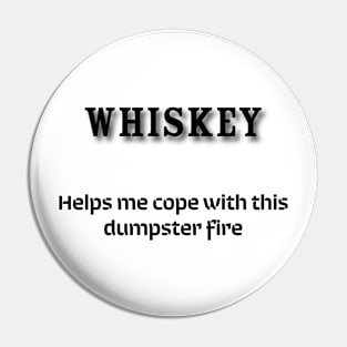 Whiskey: Helps me cope with this dumpster fire Pin