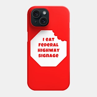 I Eat Federal Highway Signage (Light) Phone Case