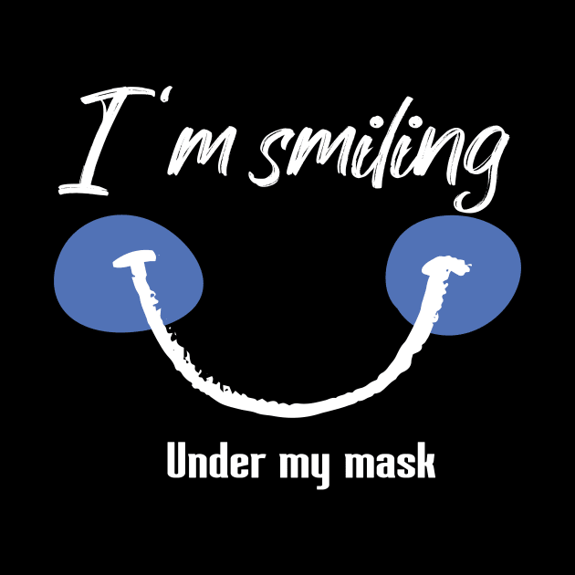 I'm Smiling Under My Mask Funny Quote with Smiling Face by MerchSpot