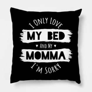 I Only Love My Bed and My Momma Pillow