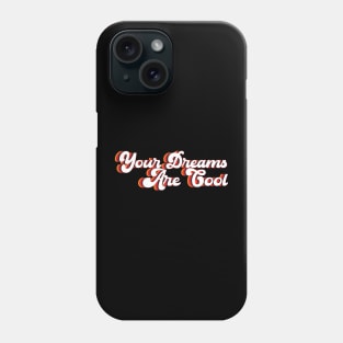 Your Dreams Are Cool- retro Phone Case