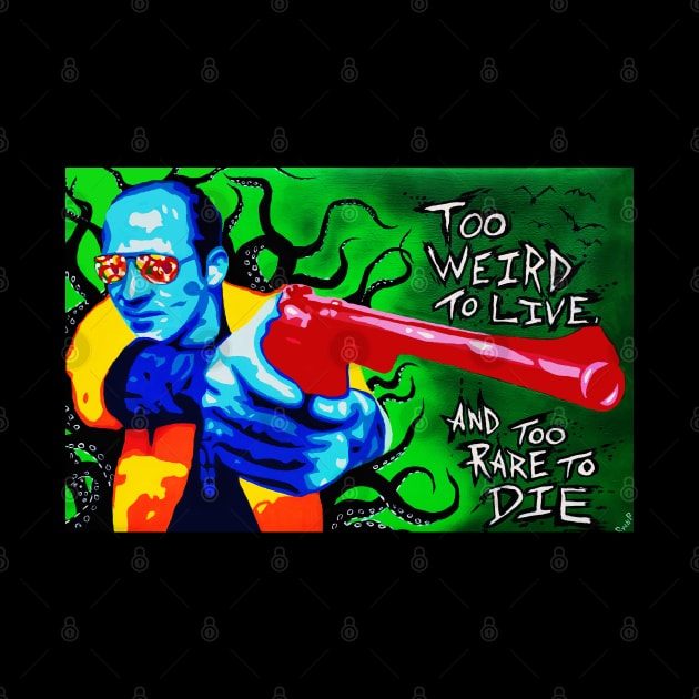 Too weird to live, too rare to die. by Shock Shop