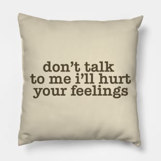 Don't Talk To Me I'll Hurt Your Feelings, Y2K Style Crewneck Pillow