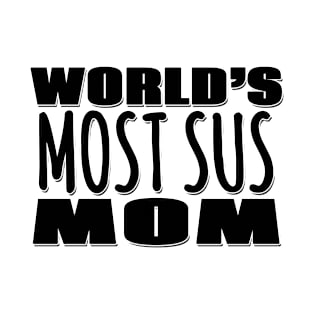 World's Most Sus Mom T-Shirt