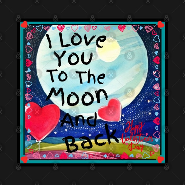 I Love You To The Moon And Back! by NTGraphics