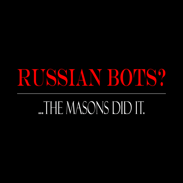 Russian Bots?...Masons did it. by TreverCameron