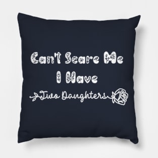 Can't Scare Me I Have Two Daughters Pillow