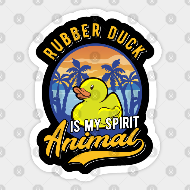 Rubber Duck Is My Spirit Animal - Rubber Duck - Sticker | TeePublic Rubber Duck Is My Spirit Animal - Rubber Duck - Sticker | TeePublic