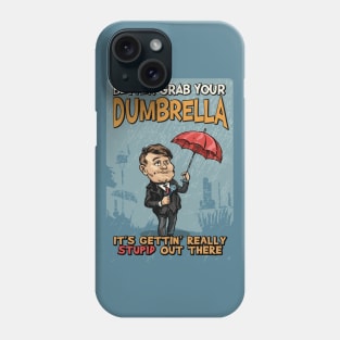 Better grab your Dumbrella, it's gettin' really Stupid out there Phone Case