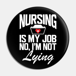 Nurse - Nursing is my job No, I'm not lying w Pin