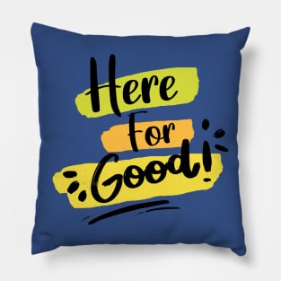 Here For Good 1 Pillow