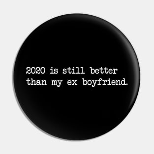 2020 IS STILL BETTER THAN MY EX BOYFRIEND Pin