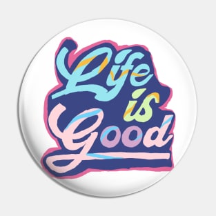 life is good Pin