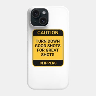 TURN DOWN GOOD SHOTS FOR GREAT SHOTS Phone Case