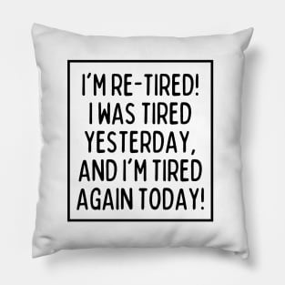 I'm re-tired! Pillow