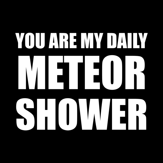 You Are My Daily Meteor Shower by quoteee