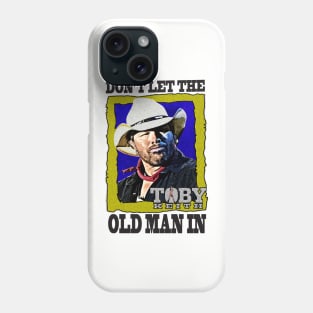 Don't let the old man in Toby Keith Phone Case