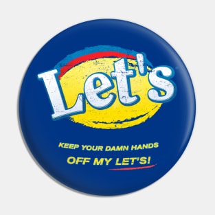 Keep your damn hands off my Let's! Pin