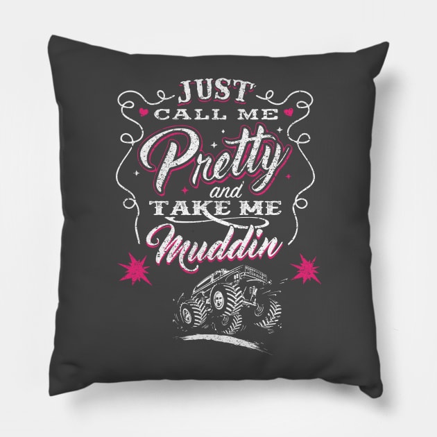 Just Call Me Pretty And Take Me Muddin' Pillow by joshp214