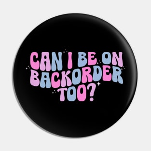 Can I Be On Backorder Too?, Medical worker shirt, Teacher OT PT Pin