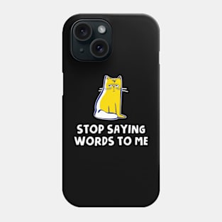 Stop Saying Words To Me Phone Case