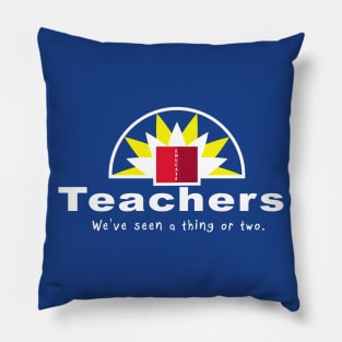 Teachers, We've seen a thing or two. Pillow