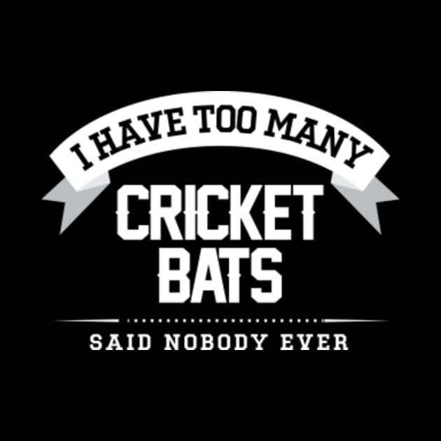 I Have Too Many Cricket Bats Said Nobody Ever by Rebus28