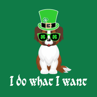 St Patty's Day dog - I do what I want T-Shirt