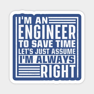 I'm An Engineer I'm Always Right Magnet