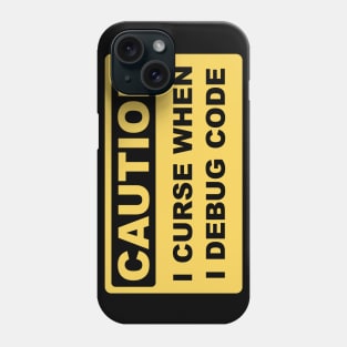 Caution I Curse When I Debug Code - Funny Programmer Design Phone Case