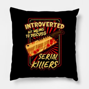 Introverted But Willing To Discuss Serial Killers Pillow