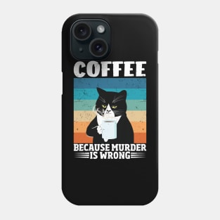 Funny Cat Coffee Because Murder Is Wrong Phone Case