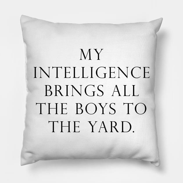 My intelligence brings all the boys to the yard Pillow by peggieprints