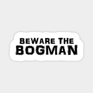 Beware the Bogman Magnet