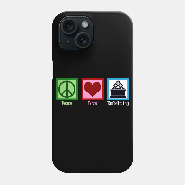 Peace Love Embalming Phone Case by epiclovedesigns