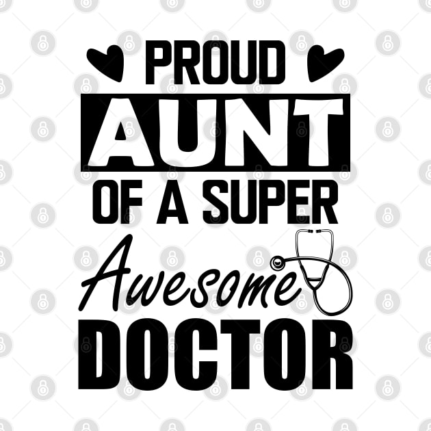 Doctor's Aunt - Proud aunt of a super awesome doctor by KC Happy Shop